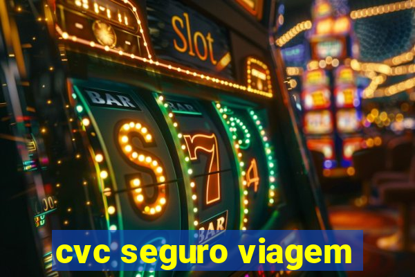 cvc seguro viagem